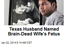 Texas Husband Named Brain-Dead Wife&#39;s Fetus