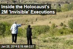 Inside the Holocaust&#39;s 2M &#39;Invisible&#39; Executions