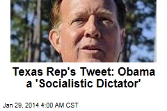 Texas Rep&#39;s Tweet: Obama a &#39;Socialistic Dictator&#39;