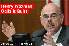 Henry Waxman Calls It Quits