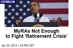 MyRAs Not Enough to Fight &#39;Retirement Crisis&#39;