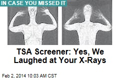 TSA Screener: Yes, We Laughed at Your X-Rays