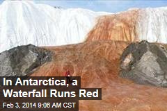 In Antarctica, a Waterfall Runs Red