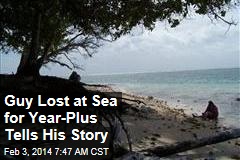 Man Lost at Sea for Year-Plus Tells His Story