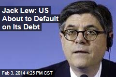 Jack Lew: US About to Default on Its Debt