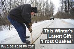 This Winter&#39;s Latest Gift: &#39;Frost Quakes&#39;
