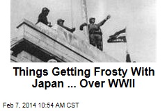 Things Getting Frosty With Japan ... Over WWII