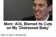 Mom: AOL Blamed Its Cuts on My &#39;Distressed Baby&#39;