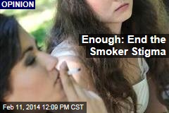 Enough: End the Smoker Stigma