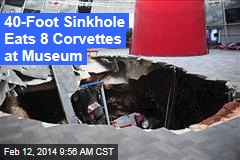40-Foot Sinkhole Eats 8 Corvettes at Nat&#39;l Museum