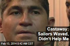 Castaway: Sailors Waved, Didn&#39;t Help Me