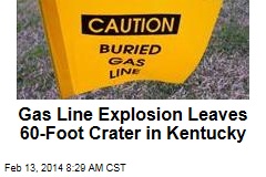 Gas Line Explosion Leaves 60-Foot Crater in Kentucky