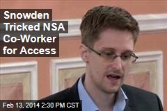 Snowden Tricked NSA Co-Worker for Access