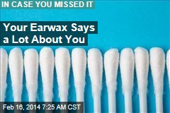 Your Earwax Says a Lot About You