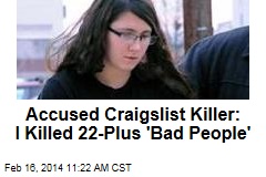Accused Teen Craigslist Killer: I Killed 22-Plus &#39;Bad People&#39;