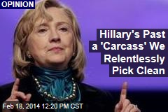 Hillary&#39;s Past a &#39;Carcass&#39; We Relentlessly Pick Clean