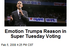 Emotion Trumps Reason in Super Tuesday Voting