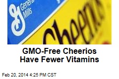 GMO-Free Cheerios Have Fewer Vitamins