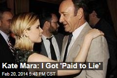 Kate Mara: I Got &#39;Paid to Lie&#39;