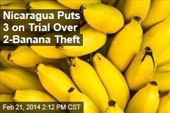 Nicaragua Puts 3 on Trial Over 2-Banana Theft