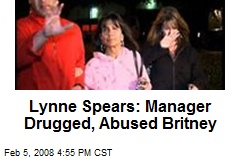 Lynne Spears: Manager Drugged, Abused Britney
