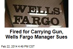 Fired for Carrying Gun, Wells Fargo Manager Sues