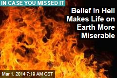 Belief in Hell Makes Life on Earth More Miserable