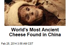 World&#39;s Most Ancient Cheese Found in Chinese Tomb