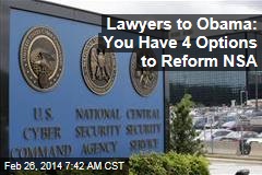 Lawyers to Obama: You Have 4 Options for NSA Reform