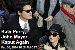 Katy Perry, John Mayer Kaput Again