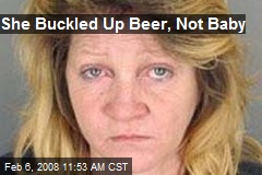 She Buckled Up Beer, Not Baby