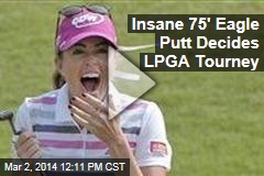 Insane 75&#39; Eagle Putt Decides LPGA Tourney