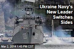 Ukraine Navy&#39;s New Leader: I Side With Russia