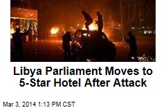 Libya Parliament Moves to 5-Star Hotel After Attack