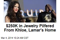 $250K in Jewelry Pilfered From Khloe, Lamar&#39;s Home