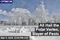 All Hail the Polar Vortex, Slayer of Pests