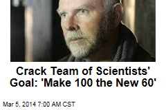 Crack Team of Scientists&#39; Goal: &#39;Make 100 the New 60&#39;