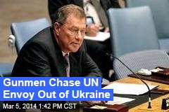 Gunmen Chase UN Envoy Out of Ukraine