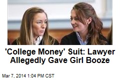 &#39;College Money&#39; Suit: Lawyer Allegedly Gave Girl Booze