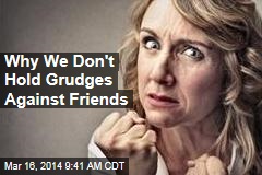 Why We Don&#39;t Hold Grudges Against Friends