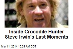 Inside Crocodile Hunter Steve Irwin&#39;s Last Moments