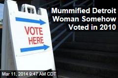 Mummified Detroit Woman Somehow Voted in 2010