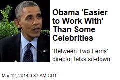 Obama &#39;Easier to Work With&#39; Than Some Celebrities