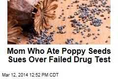 Mom Who Ate Poppy Seeds Sues Over Failed Drug Test