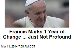 Francis Marks 1 Year of Change ... Just Not Profound