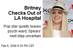 Britney Checks Out of LA Hospital