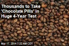 Thousands to Take &#39;Chocolate Pills&#39; in Huge 4-Year Test