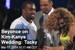 Beyonce on Kim-Kanye Wedding: Tacky