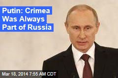 Putin: Crimea Was Always Part of Russia