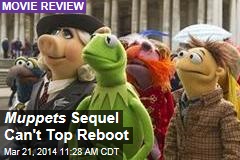 Muppets Sequel Can&#39;t Top Reboot